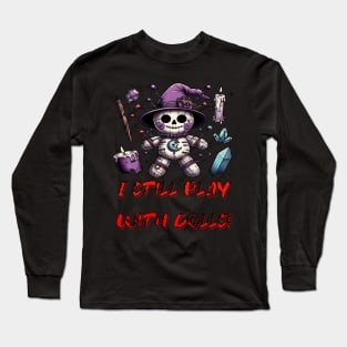 I still play with dolls Long Sleeve T-Shirt